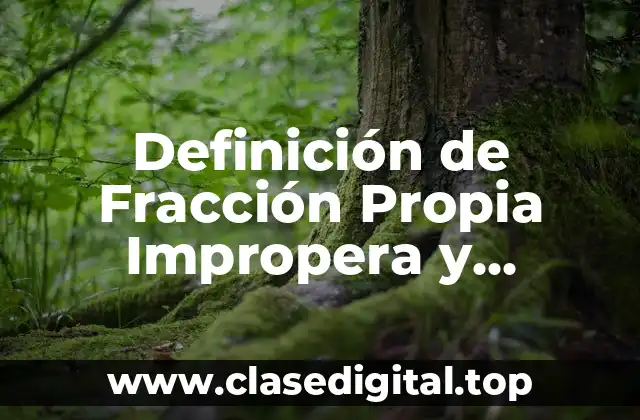 Definición de Fracción Propia Impropera y Aparente
