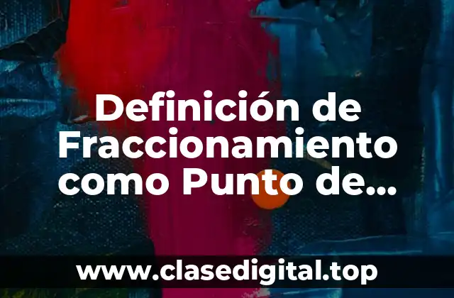 Definición Técnica de Fraccionamiento como Punto de Distribución