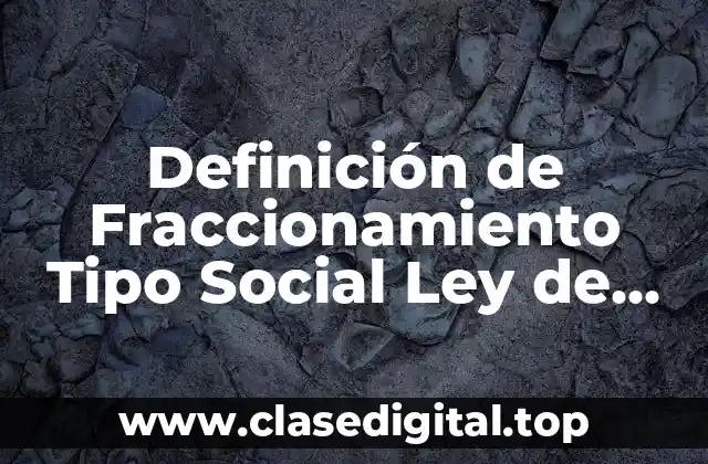 Definición técnica de Fraccionamiento Tipo Social Ley de Fraccionamientos