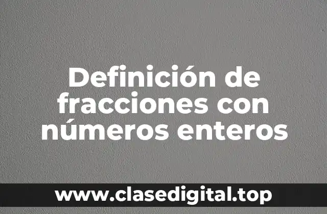 Ejemplos de fracciones con números enteros