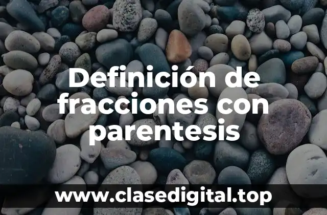 Definición de fracciones con parentesis