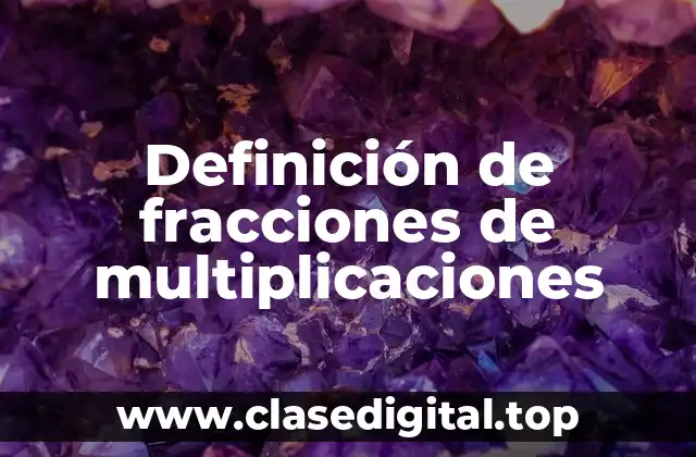 Definición de fracciones de multiplicaciones