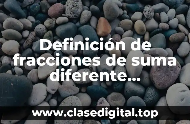 Definición de fracciones de suma diferente denominador