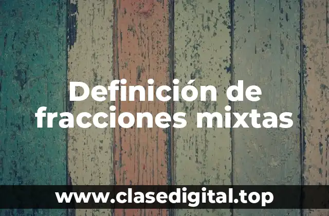 Definición de fracciones mixtas