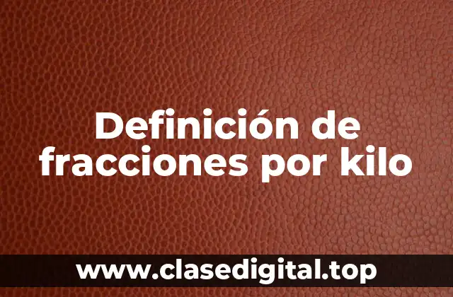 Definición de fracciones por kilo