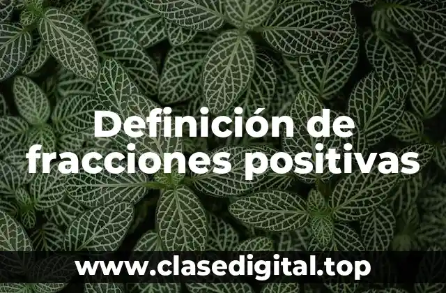 Definición de fracciones positivas