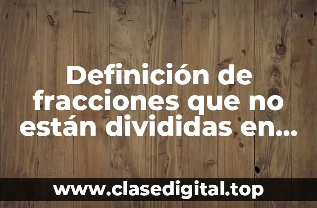 Ejemplos de fracciones que no están divididas en partes iguales