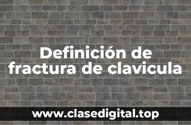 Definición de fractura de clavicula