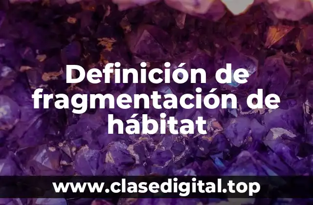 Definición de fragmentación de hábitat