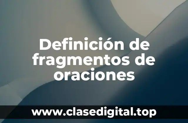 Ejemplos de fragmentos de oraciones