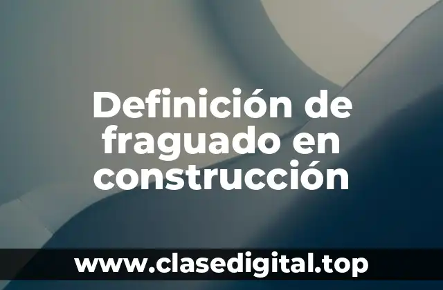 Definición de fraguado en construcción