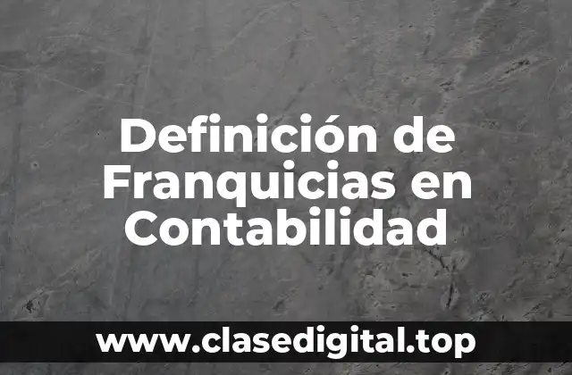 Definición de Franquicias en Contabilidad