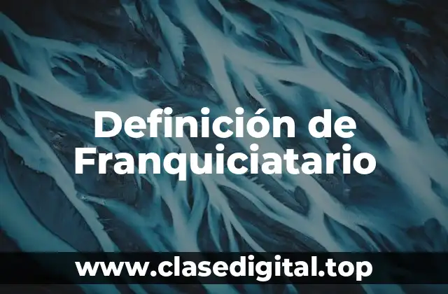 Definición de Franquiciatario