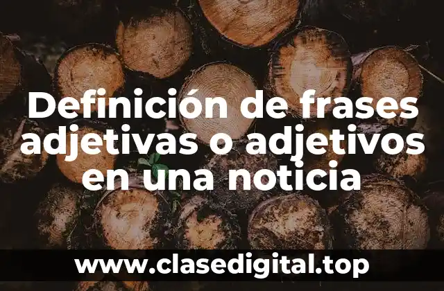 Definición de frases adjetivas o adjetivos en una noticia