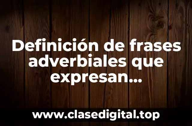 Ejemplos de frases adverbiales que expresan temporalidad