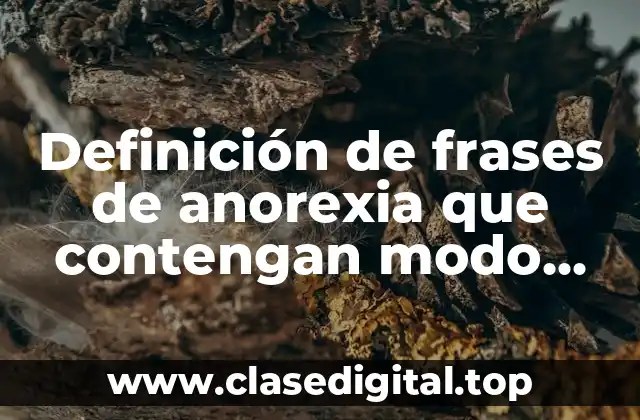 Ejemplos de frases de anorexia que contengan modo indirecto