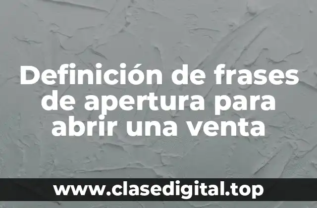 Definición de frases de apertura para abrir una venta