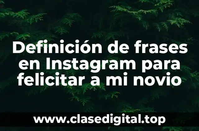 Definición de frases en Instagram para felicitar a mi novio