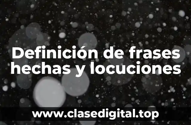 Ejemplos de frases hechas y locuciones