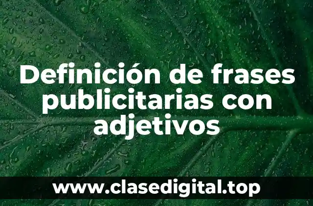 Ejemplos de frases publicitarias con adjetivos