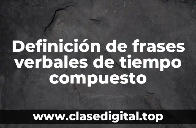 Definición de frases verbales de tiempo compuesto