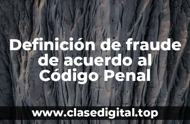 Definición de fraude de acuerdo al Código Penal