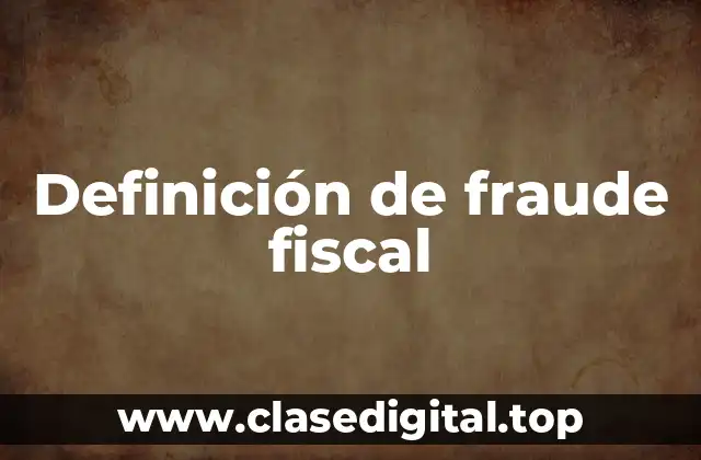 Definición de fraude fiscal