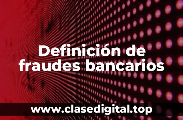 Definición de fraudes bancarios