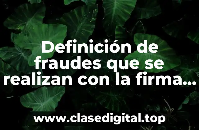 Definición de fraudes que se realizan con la firma electrónica
