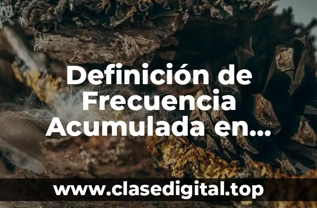 Definición de Frecuencia Acumulada en Probabilidad y Estadística