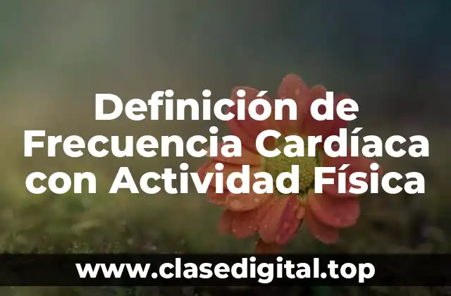 Definición de Frecuencia Cardíaca con Actividad Física