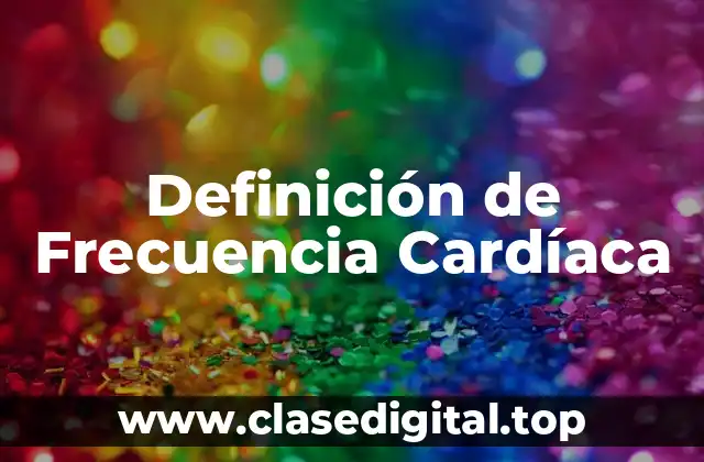 Definición de Frecuencia Cardíaca