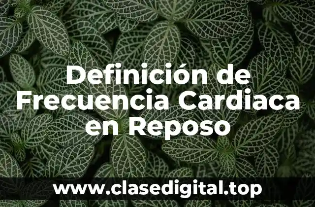 Definición de Frecuencia Cardiaca en Reposo