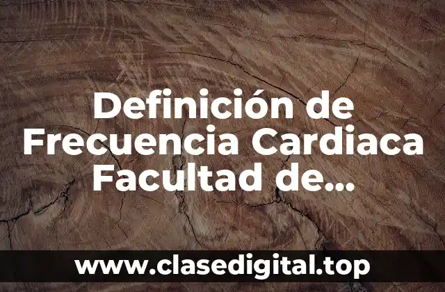 Definición de Frecuencia Cardiaca Facultad de Medicina