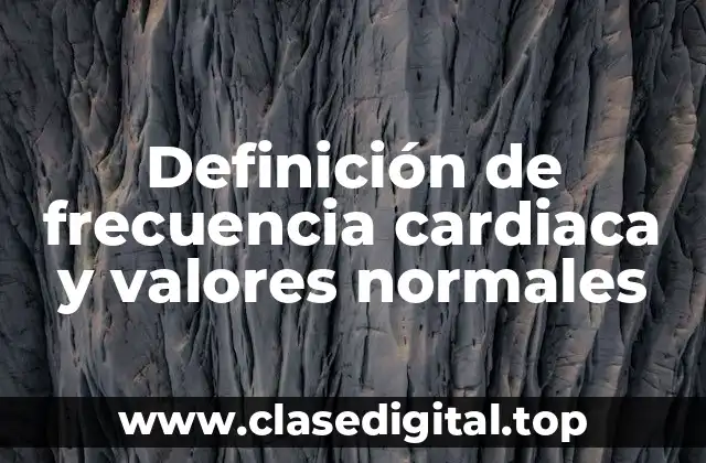 Definición de frecuencia cardiaca y valores normales