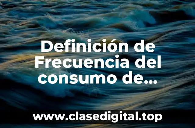 Definición de Frecuencia del consumo de alimentos