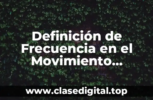 Definición de Frecuencia en el Movimiento Armonico Simple