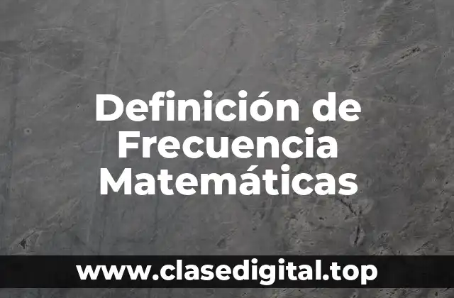 Definición de Frecuencia Matemáticas