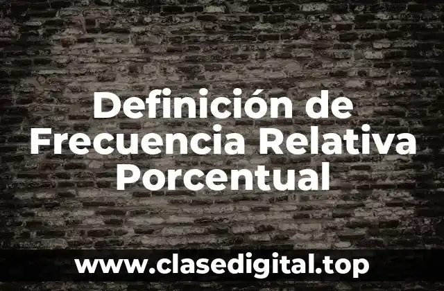 Definición técnica de Frecuencia Relativa Porcentual