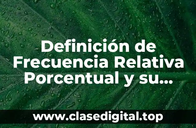 Definición de Frecuencia Relativa Porcentual y su Fórmula