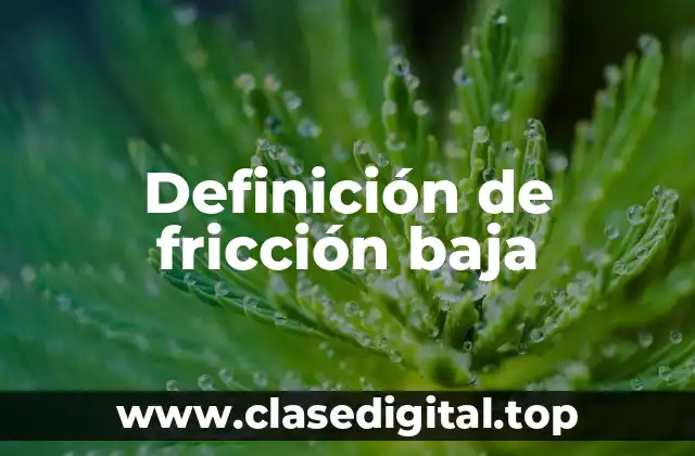 Definición de fricción baja