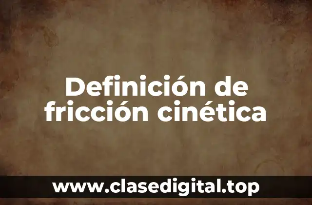 Definición de fricción cinética
