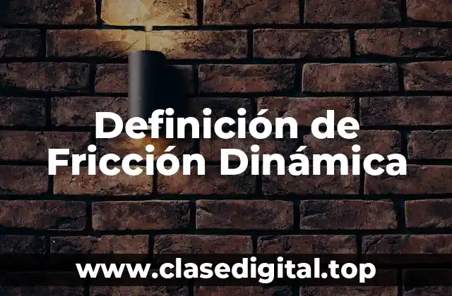 Definición de Fricción Dinámica