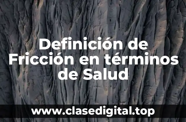 Definición de Fricción en términos de Salud