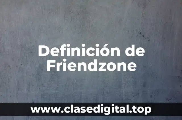 Definición de Friendzone