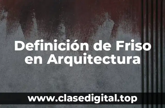 Definición de Friso en Arquitectura