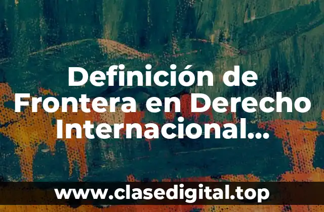 Definición de Frontera en Derecho Internacional Público