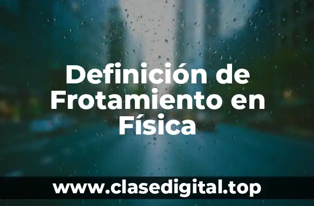 Definición de Frotamiento en Física