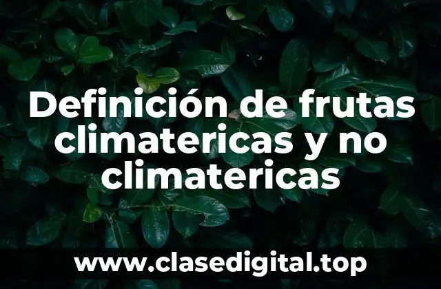 Definición de frutas climatericas y no climatericas