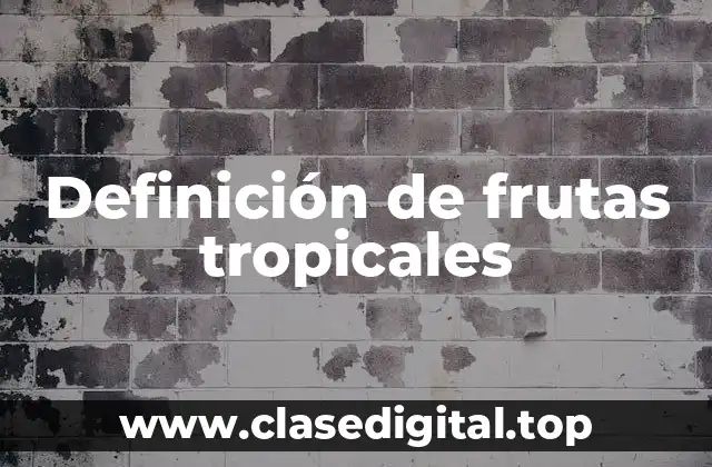 Definición de frutas tropicales